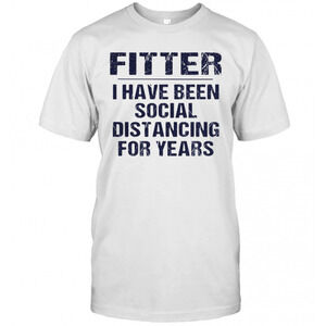 Fitter I Have Been Social Distancing For Years T-Shirt